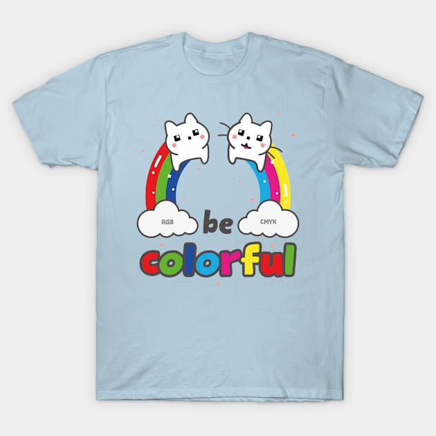 Be Colorful T-Shirt by createe